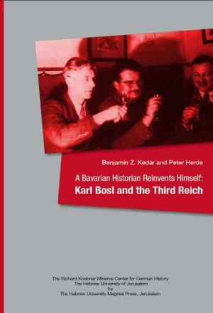 A Bavarian Historian Reinvents Himself: Karl Bosl & the Third Reich
